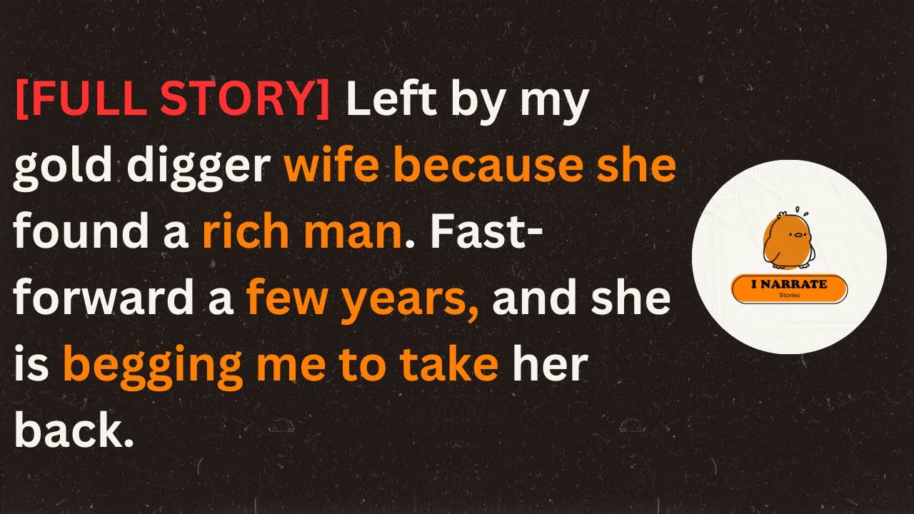 [FULL STORY] Left by my gold digger wife because she found a rich man. Fast-forward a few years… – ryan