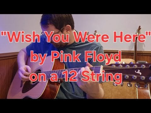 “Wish you were here” by Pink Floyd on a 12 String – ryan