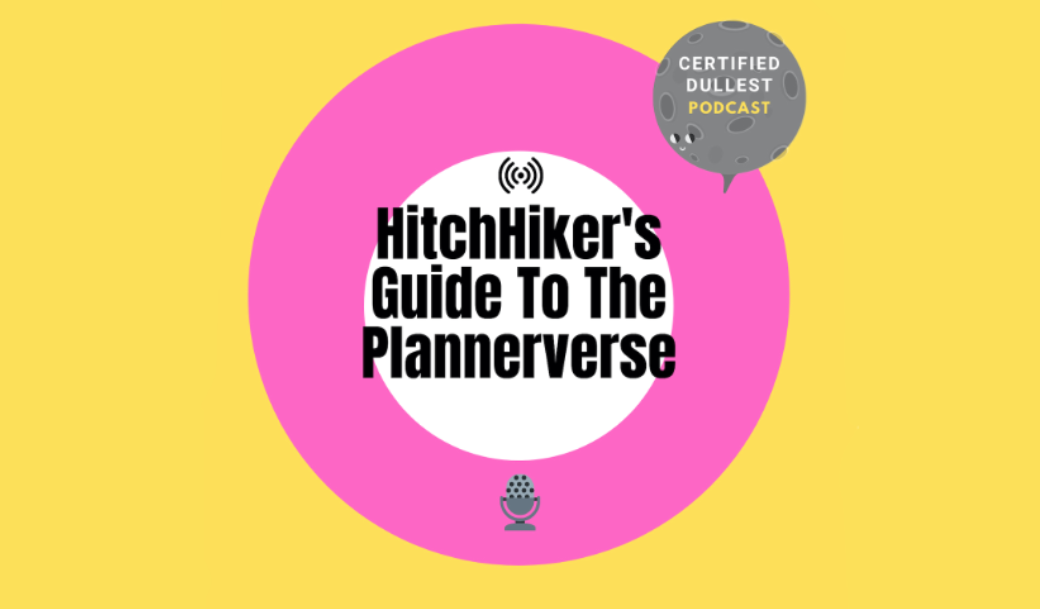 The Hitchhiker’s Guide to the Plannerverse – Episode 135 – ryan